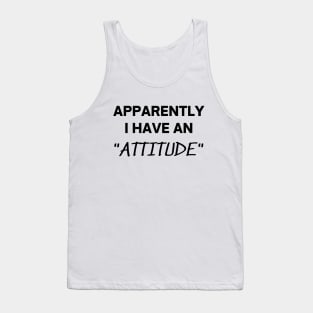 Apparently I have an attitude Tank Top